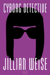 Cover of Cyborg Detective by Jillian Weise featuring white text and a black silhouette of long hair, bangs, and glasses against a purple background.