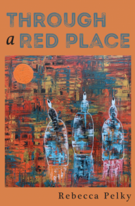 Through a Red Place by Rebecca Pelky featuring colorful abstract artwork of three figures against an orange border. 
