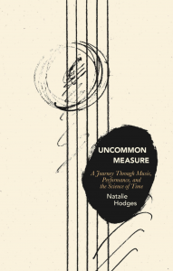 Cover of Uncommon Measure: A Journey Through Music, Performance, and the Science of Time by Natalie Hodges, featuring five black vertical lines with black scribbles on top of them.