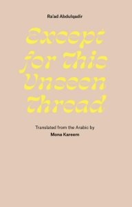 Cover of Except for this Unseen Thread: Selected Poems by Ra’ad Abdulqadir, featuring italicized yellow text on a beige field.