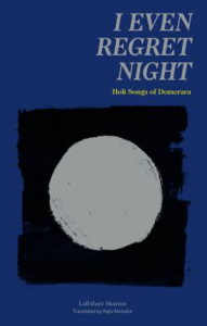 Cover of I Even Regret Night: Holi Songs of Demerara by Lalbihari Sharma, featuring a white circle on a square black background against a dark blue field.