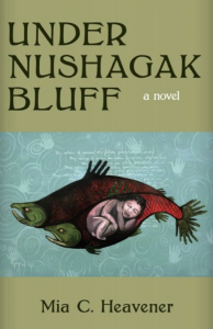 Under Nushagak Bluff by Mia C. Heavener featuring artwork of a naked young child curled up in the belly of a fish swimming alongside another fish with a blue background bordered by green.