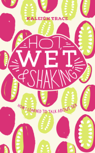 Cover of Hot, Wet & Shaking featuring the title inside a pair of hot pink lips and surrounded by pink and green oval shapes.