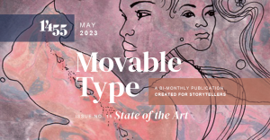 Banner image in pink and lavender with contour line drawings of two women's connected faces and the text "1455 Movable Type," "May 2023," "Issue No. 15: State of the Art," and "A Bi-Monthly Publication Created for Storytellers."