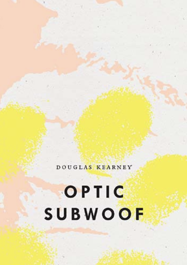 Cover of the nonfiction book Optic Subwoof by Douglas Kearney, featuring splashes of pink and yellow.