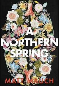 Cover of A Northern Spring by Matt Mauch, featuring an oval of illustrated flowers on a black background.