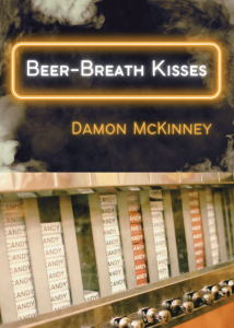 Beer-Breath Kisses by Damon McKinney featuring a smoking old-fashioned candy dispenser with the title surrounded by a neon border.