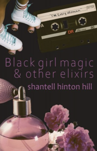 Cover of Black girl magic & other elixirs by Shantell Hinton Hill, featuring feet in white rollerskates, a cassette tape, a perfume dispenser, and pink flowers.