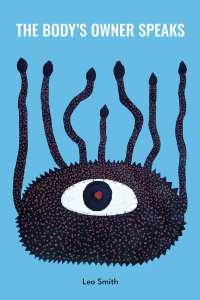 Cover of The Body's Owner Speaks by Leo Smith, featuring an upside-down, seven-legged black creature with a single eye on a blue background.