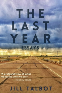 Cover of The last Year by Jill Talbot, featuring a photograph of a tar-painted highway stretching beneath a storm sky.