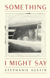 Cover of Something I Might Say by Stephanie Austin, featuring a black and white photograph of a woman in a car.