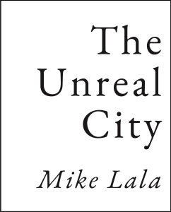 Cover of The Unreal City by Mike Lala, featuring black text on a white background.