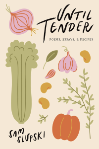 Cover of Until Tender by Sam Slupski, featuring illustrations of celery, onion, garlic, pumpkin, beans, and herbs on a beige background.