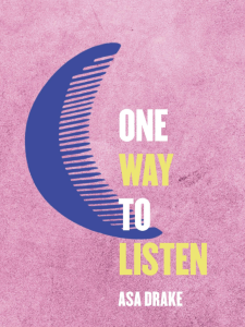 One Way to Listen by Asa Drake featuring a pink background with a crescent-blue comb shape.