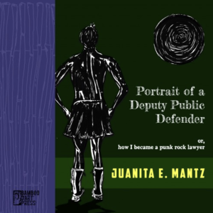 Portrait of a Deputy Public Defender (or, how I became a punk rock lawyer) by Juanita E. Mantz featuring a black silhouette of a figure staring at a black circle in the distance with their hands on their hips against a green background. 