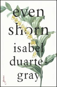 Even Shorn by Isabel Duarte-Gray featuring a plain white cover with a colorful drawing of babybell flowers entwined with the title.