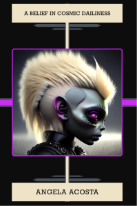 A Belief in Cosmic Dailiness by Angela Acosta featuring a futuristic side profile of an alien robot with blonde hair, purple eyes, and a metal face.