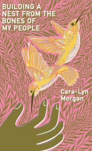 Building a Nest from the Bones of My People by Cara-Lyn Morgan featuring artwork of yellow hummingbirds flying near an extended hand against a pink patterned background.