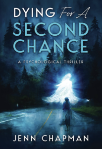 Dying For A Second Chance: A Psychological Thriller by Jenn Chapman featuring a blue artwork cover of a figure standing in the middle of the road in a forest encountering a shining ghost.