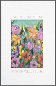 Leave Nothing Behind by Martin Willitts Jr. featuring a colorful painting of flowers bordered by a white cover.