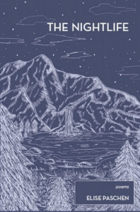 The Nightlife by Elise Paschen featuring a navy blue cover with white-lined artwork of a mountain with a pond and pine trees under a starry night.