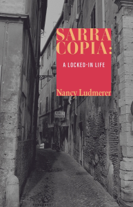 Cover of Sarra Copia: A Locked-in Life by Nancy Ludmerer, featuring a photo of a narrow alley in black and white.