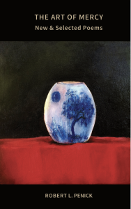 The Art of Mercy: New and Selected Poems by Robert L. Penick featuring an artwork of a blue and white vase on a red table.