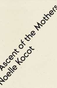 Ascent of the Mothers by Noelle Kocot featuring a plain beige cover with the title and author sideways.