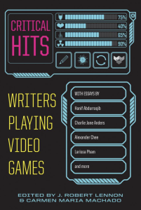 Critical Hits: Writers Playing Video Games, Edited by J. Robert Lennon & Carmen Maria Machado, featuring blue game menus against a black background.