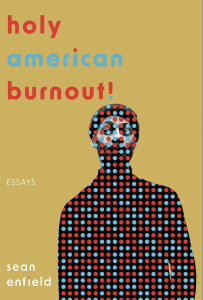 Holy American Burnout! By Sean Enfield featuring a black-and-white photograph of a man in a beanie covered by blue and red dots against a golden background. 