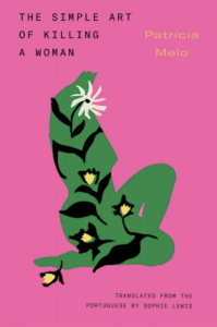 Cover of The Simple Art of Killing a Woman by Patrícia Melo, featuring a headless woman's silhouette in green against a bright pink background.