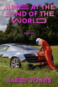 Alive at the End of the World by Saeed Jones featuring a photograph of a figure in an orange inmate suit with a white helmet leaning against a metallic shiny car in a grass clearing.