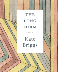 The Long Form by Kate Briggs featuring lined pattern rainbow artwork with the title and author in a white box.