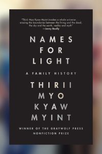 Cover of Names for Light: A Family History by Thirii Myo Kyaw Myint, featuring the title on a black rectangle with a blurry photo in the background.