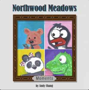 Cover of Northwood Meadows: Moments by Andy Chang, featuring paintings of a teddy bear, a penguin, a panda, and a dinosaur.