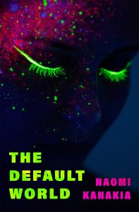 Cover of The Default World by Naomi Kanakia, featuring a person looking down with neon green eyelashes and neon speckles on their face.