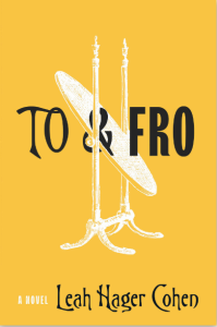 Cover of "To and Fro" by Leah Hager Cohen, featuring an illustration of a standing mirror bent upward at a 45-degree angel on a bright yellow background.