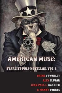Cover of American Muse: Starlite Pulp Novellas by Starlite Pulp, featuring an illustration of Uncle Sam wearing a bandit mask and holding a gun on a charcoal background.