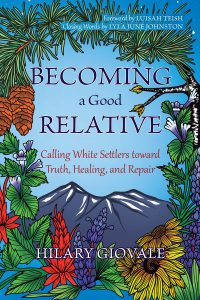Cover of Becoming a Good Relative: Calling White Settlers Toward Truth, Healing, and Repair by Hilary Giovale, featuring black and red text on a light blue background surrounded by mountains, flowers, and leaves.
