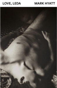 Cover of Love, Leda by Mark Hyatt featuring a black and white photograph of a naked man lying on a bed. 