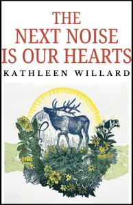 Cover of The Next Noise is Our Hearts by Kathleen Willard, featuring an illustration of an elk under a yellow arch standing on top of a wreath of green leaves and yellow flowers intertwined with a topographical map.