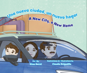 Cover of Una nueva ciudad, un nuevo hogar / A New City, a New Home by Elías David featuring an illustration of a mother, father, and young son smiling in a blue car with boxes and suitcases strapped to the hood.