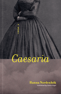 Cover of Caesaria by Hanna Nordenhök featuring yellow text over a black and white photograph of a woman in a dress with arms folded over her stomach whose head is not in the frame. 