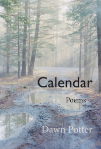 Cover of Calendar by Dawn Potter, featuring black and gray text over a photograph of a muddy path in a forest surrounded by evergreen trees.