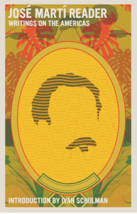 Cover of José Martí Reader: Writings on the Americas by José Martí, featuring illustrations of pink, orange, and green palm fronds and a yellow oval with an illustration of a man’s hair and facial hair in the center.