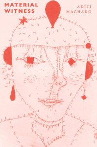 Cover of Material Witness by Aditi Machado, featuring an orange illustration of a person adorned with geometric jewelry, made up of small hatch marks against a pink background.