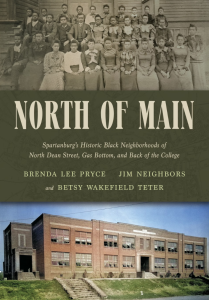 Cover of North of Main: Spartanburg's Historic Black Neighborhoods of North Dean Street, Gas Bottom, and Back of the College by Brenda Lee Pryce, Jim Neighbors, and Betsy Wakefield Teter, featuring a sepia toned photograph of young Black people sitting in rows and a color photograph of the exterior of a brick building.