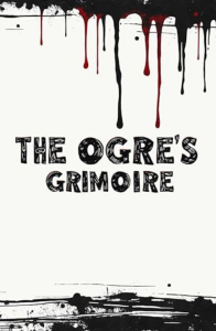 Cover of The Ogre’s Grimoire: Three Years of Red Ogre Review, featuring black text on a cream background, framed by black and red paint splatters.