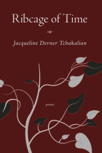 Cover of Ribcage of Time by Jacqueline Tchakalian featuring white text on a maroon background with an illustration of a plant that has white and green leaves.