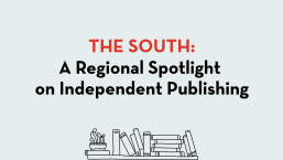 The South: A Regional Spotlight on Independent Publishing